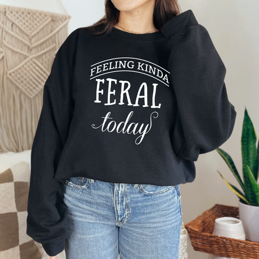Feeling Kinda Feral Today Sweatshirt