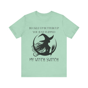 Buckle Up Buttercup, You Just Flipped My Witch Switch - Graphic Tee