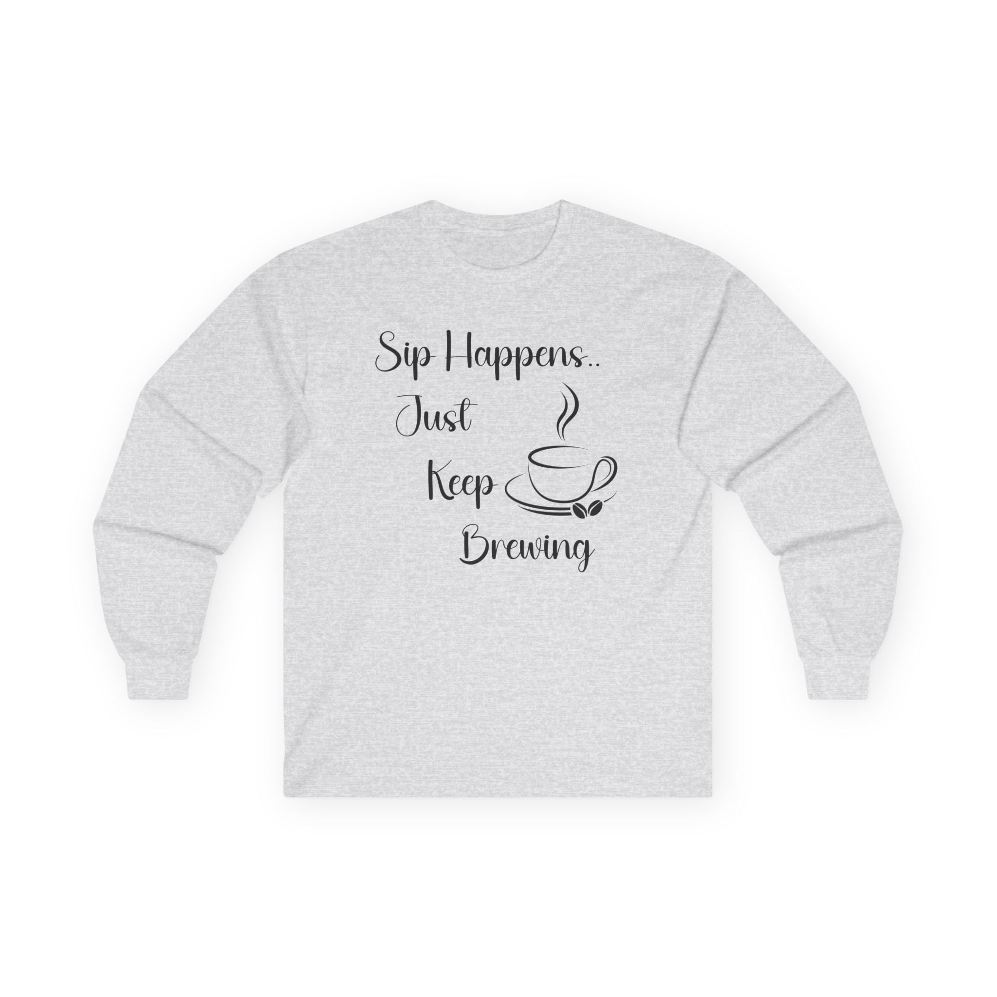 Sip Happens Just Keep Brewing - Long Sleeve Graphic Tee