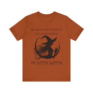 Buckle Up Buttercup, You Just Flipped My Witch Switch - Graphic Tee