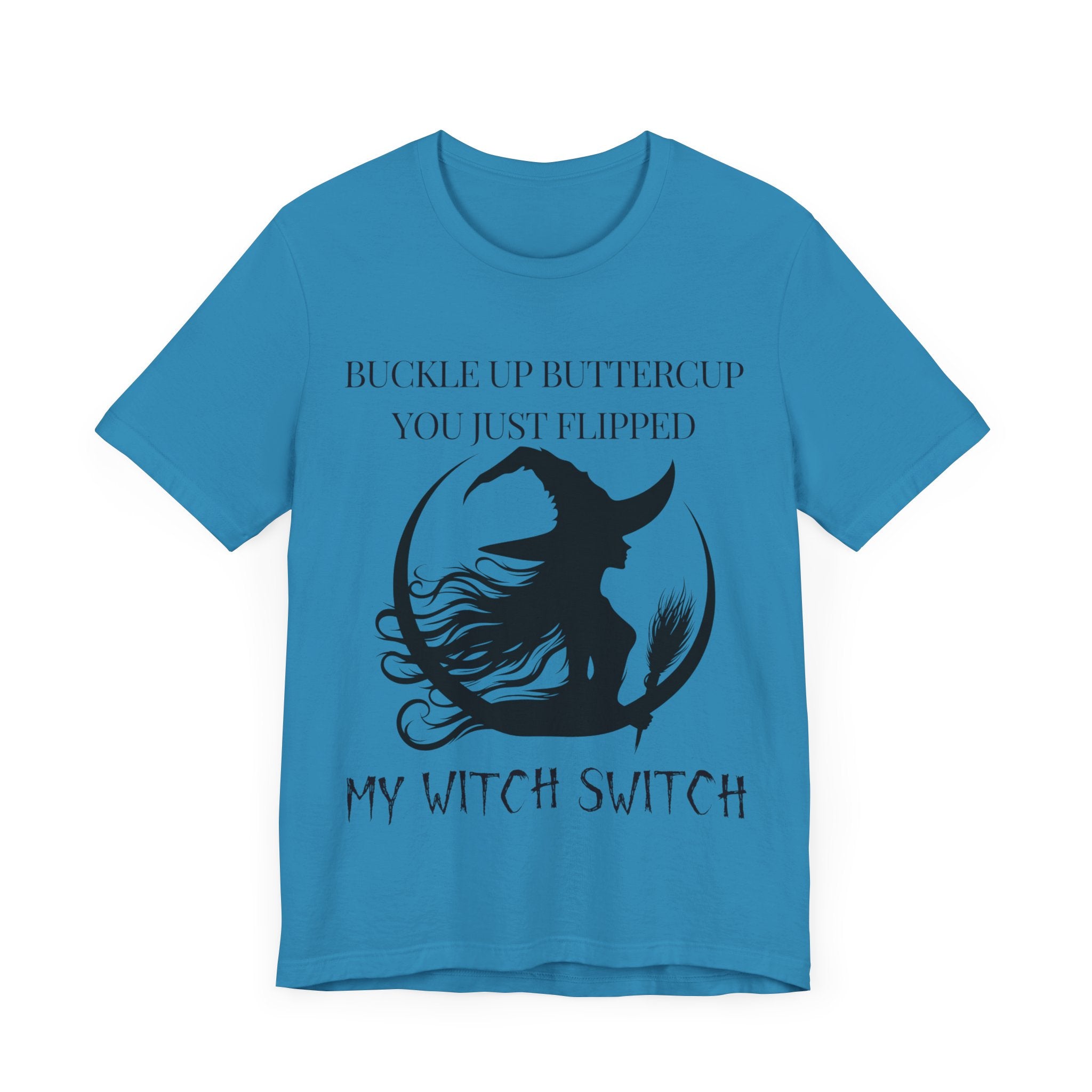 Buckle Up Buttercup, You Just Flipped My Witch Switch - Graphic Tee