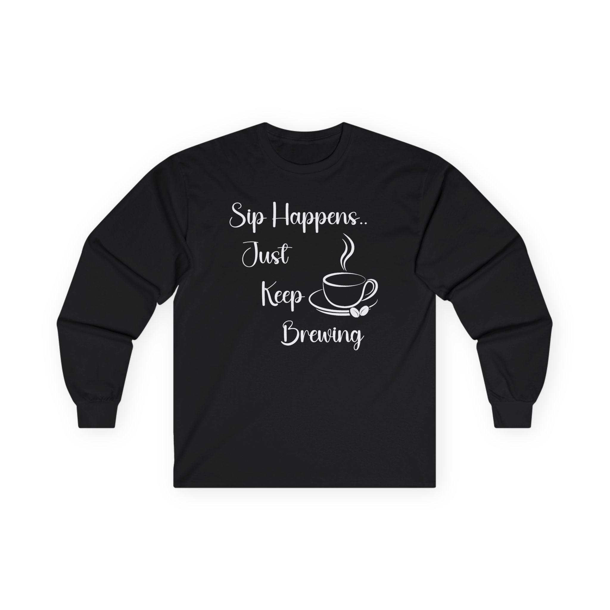 Sip Happens Just Keep Brewing - Long Sleeve Graphic Tee