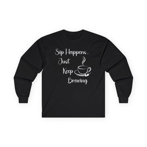 Sip Happens Just Keep Brewing - Long Sleeve Graphic Tee