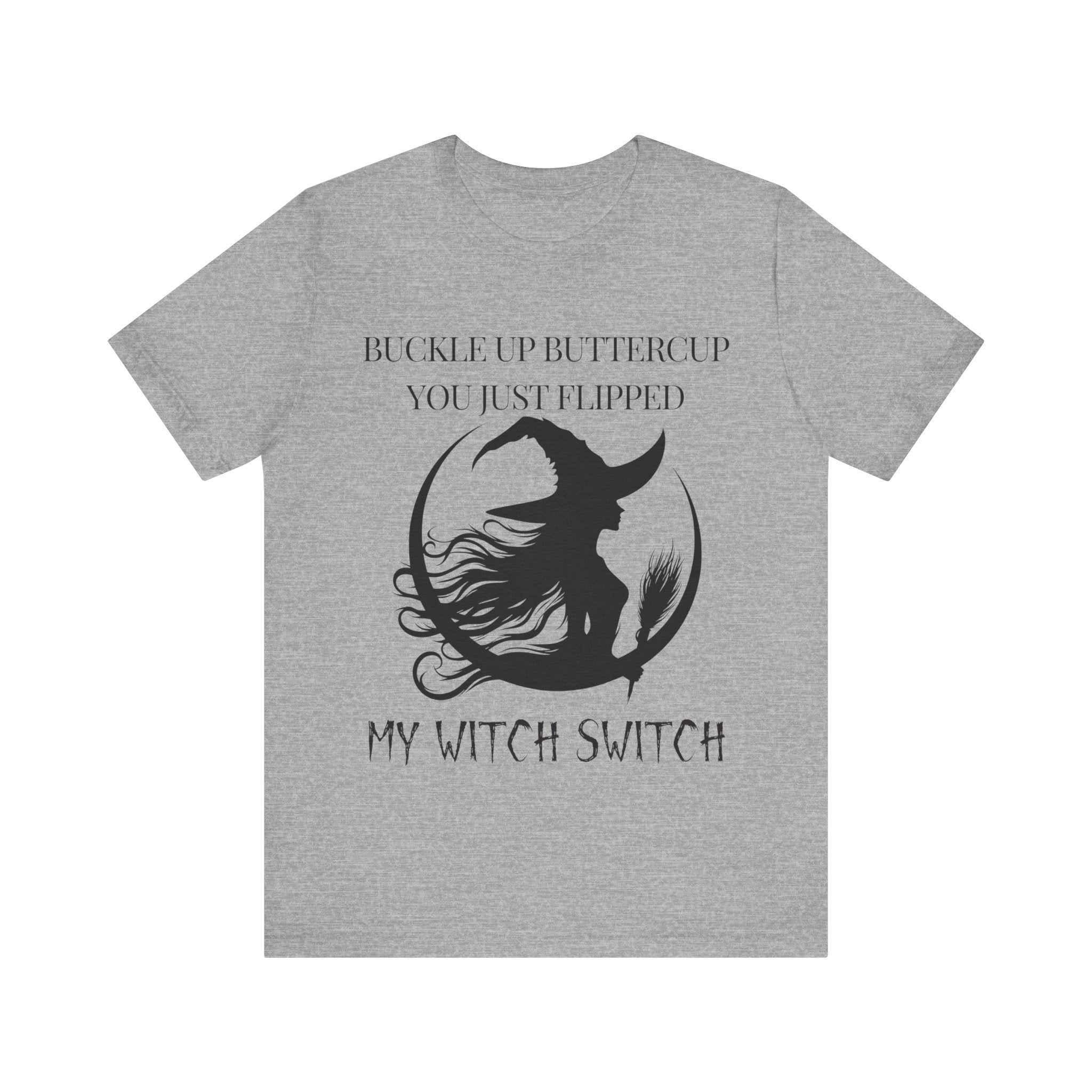 Buckle Up Buttercup, You Just Flipped My Witch Switch - Graphic Tee