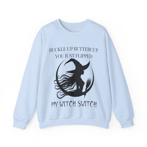 Buckle Up Buttercup, You Just Flipped My Witch Switch - Sweatshirt