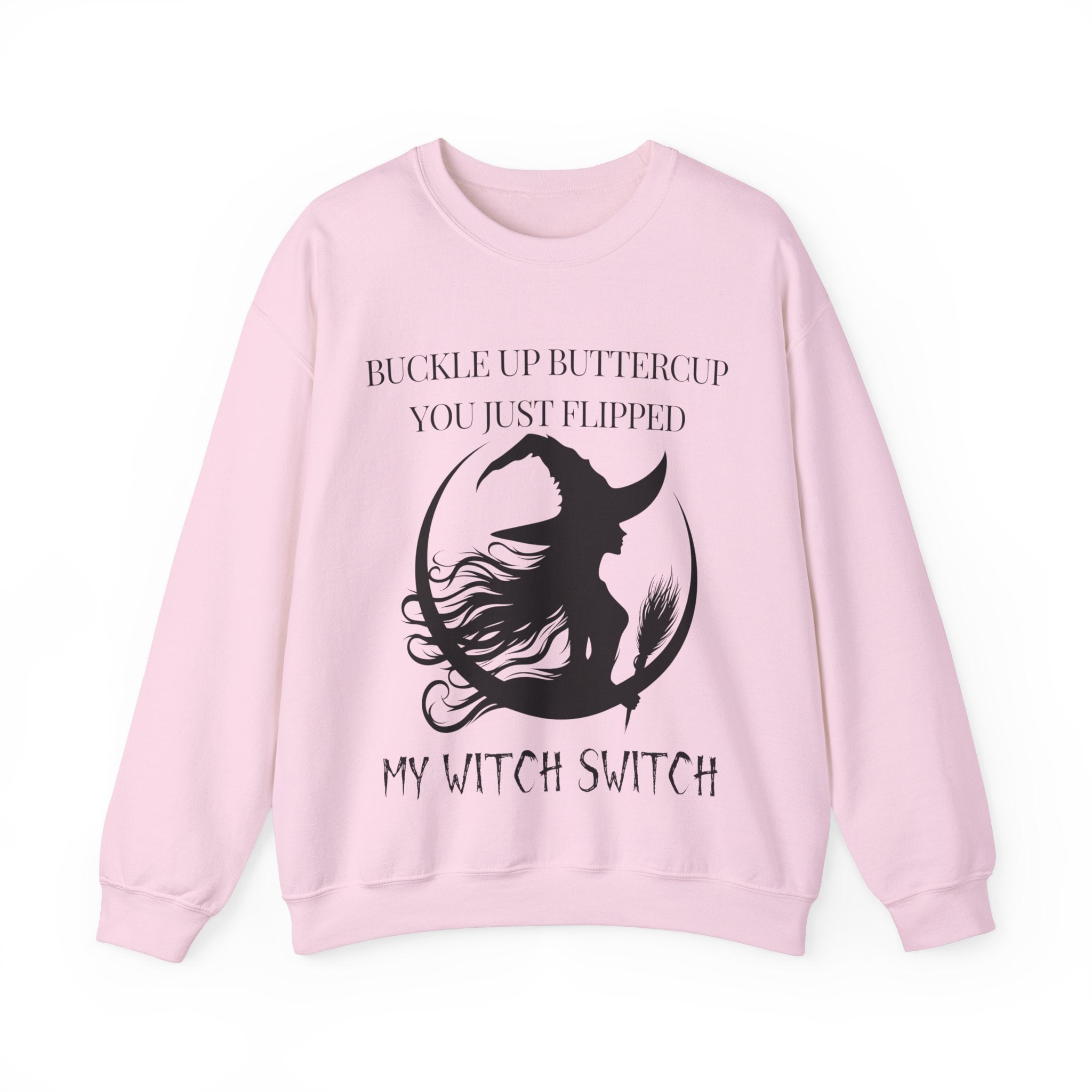 Buckle Up Buttercup, You Just Flipped My Witch Switch - Sweatshirt