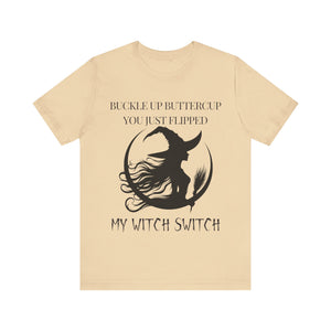 Buckle Up Buttercup, You Just Flipped My Witch Switch - Graphic Tee