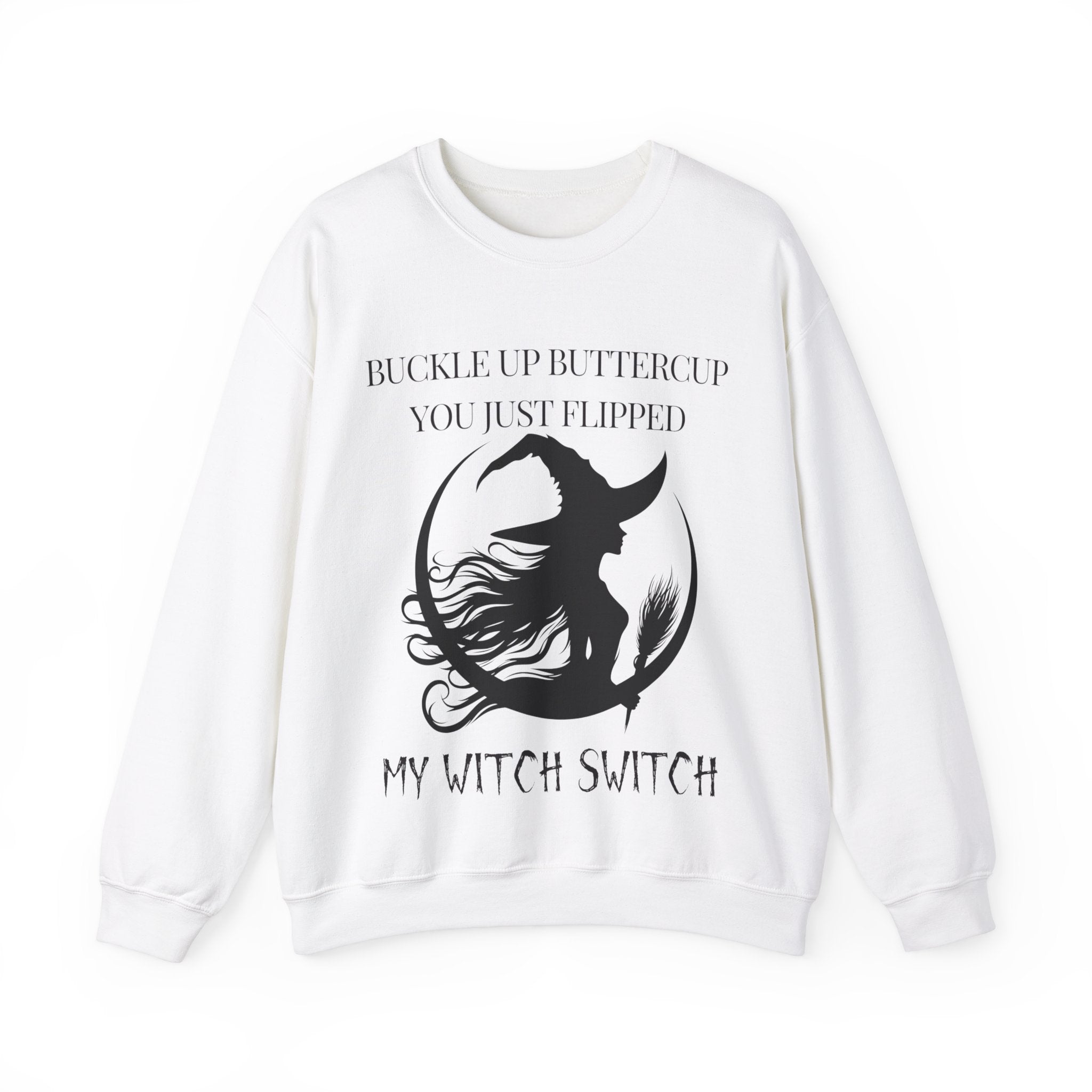 Buckle Up Buttercup, You Just Flipped My Witch Switch - Sweatshirt