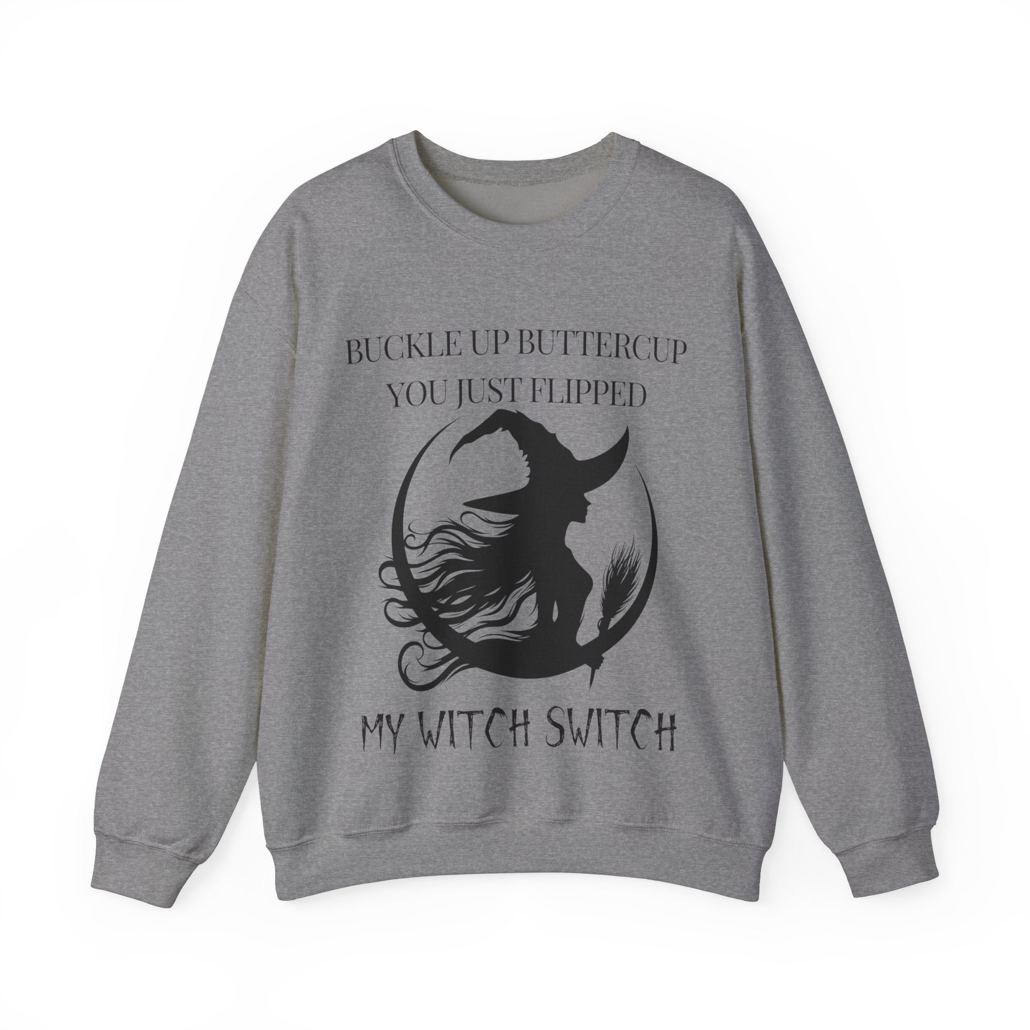 Buckle Up Buttercup, You Just Flipped My Witch Switch - Sweatshirt