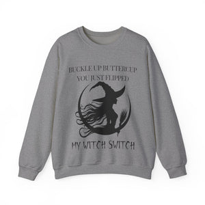 Buckle Up Buttercup, You Just Flipped My Witch Switch - Sweatshirt