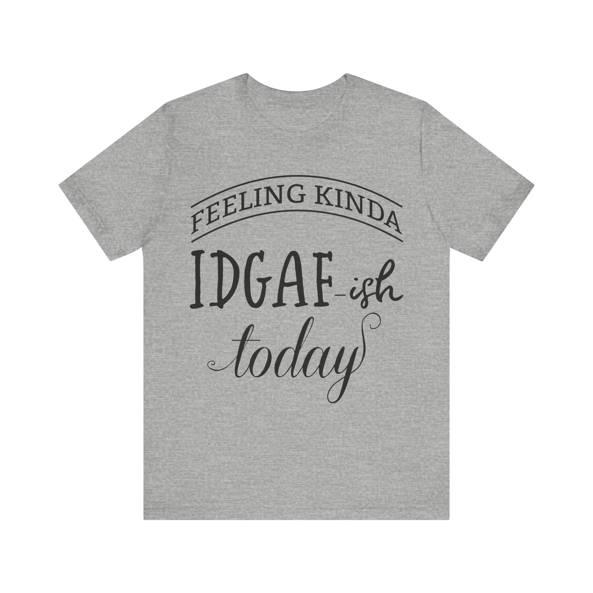 Feeling Kinda IDGAish - Graphic Tee