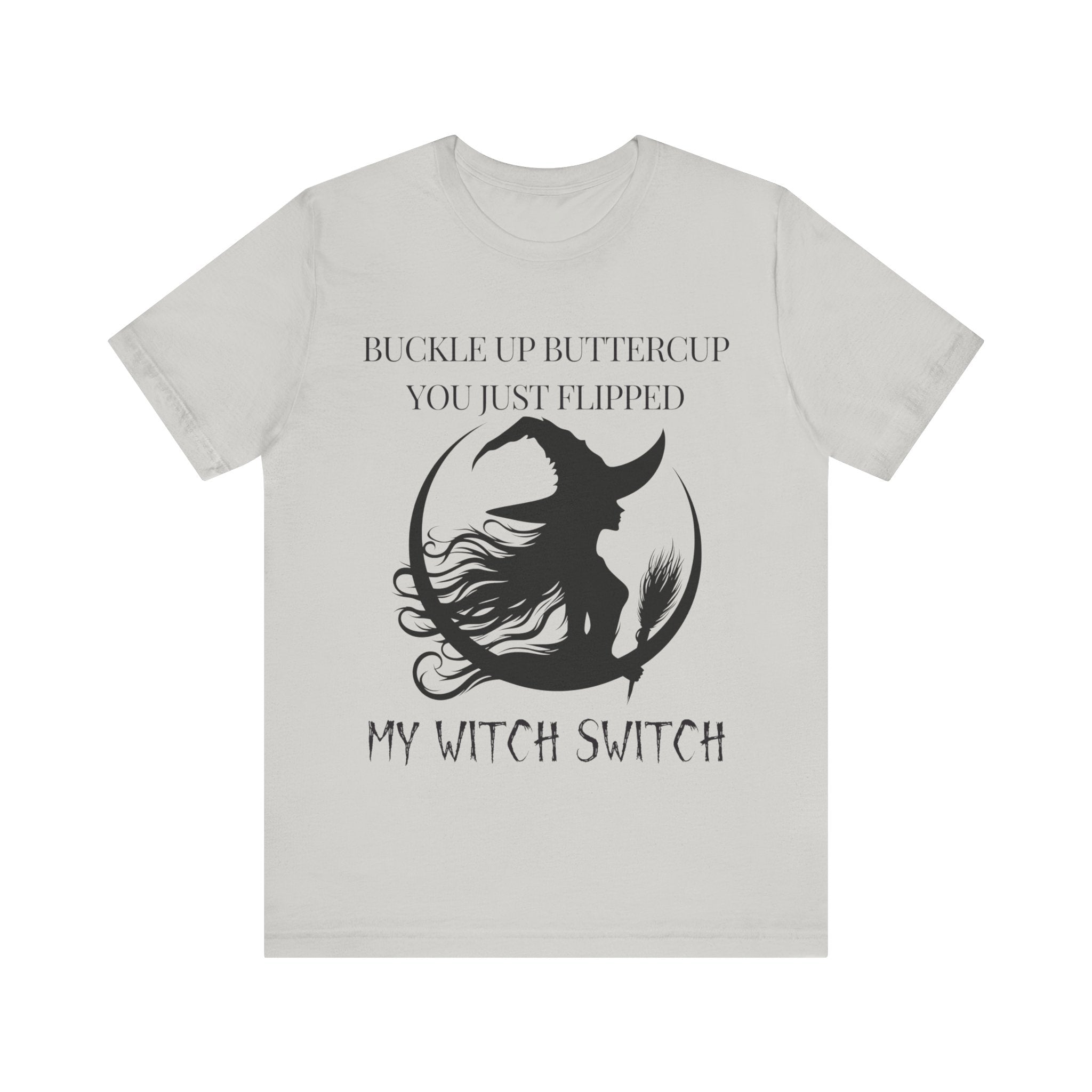 Buckle Up Buttercup, You Just Flipped My Witch Switch - Graphic Tee