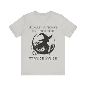 Buckle Up Buttercup, You Just Flipped My Witch Switch - Graphic Tee