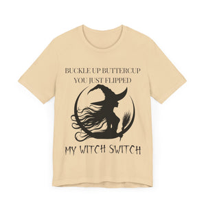 Buckle Up Buttercup, You Just Flipped My Witch Switch - Graphic Tee