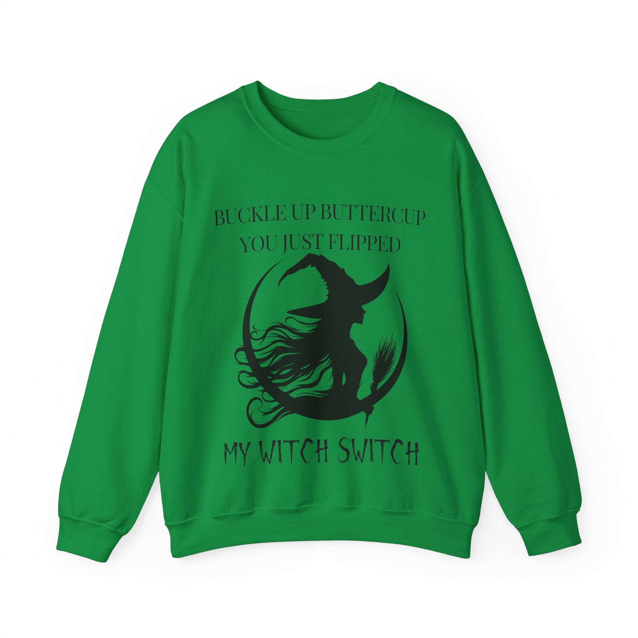 Buckle Up Buttercup, You Just Flipped My Witch Switch - Sweatshirt