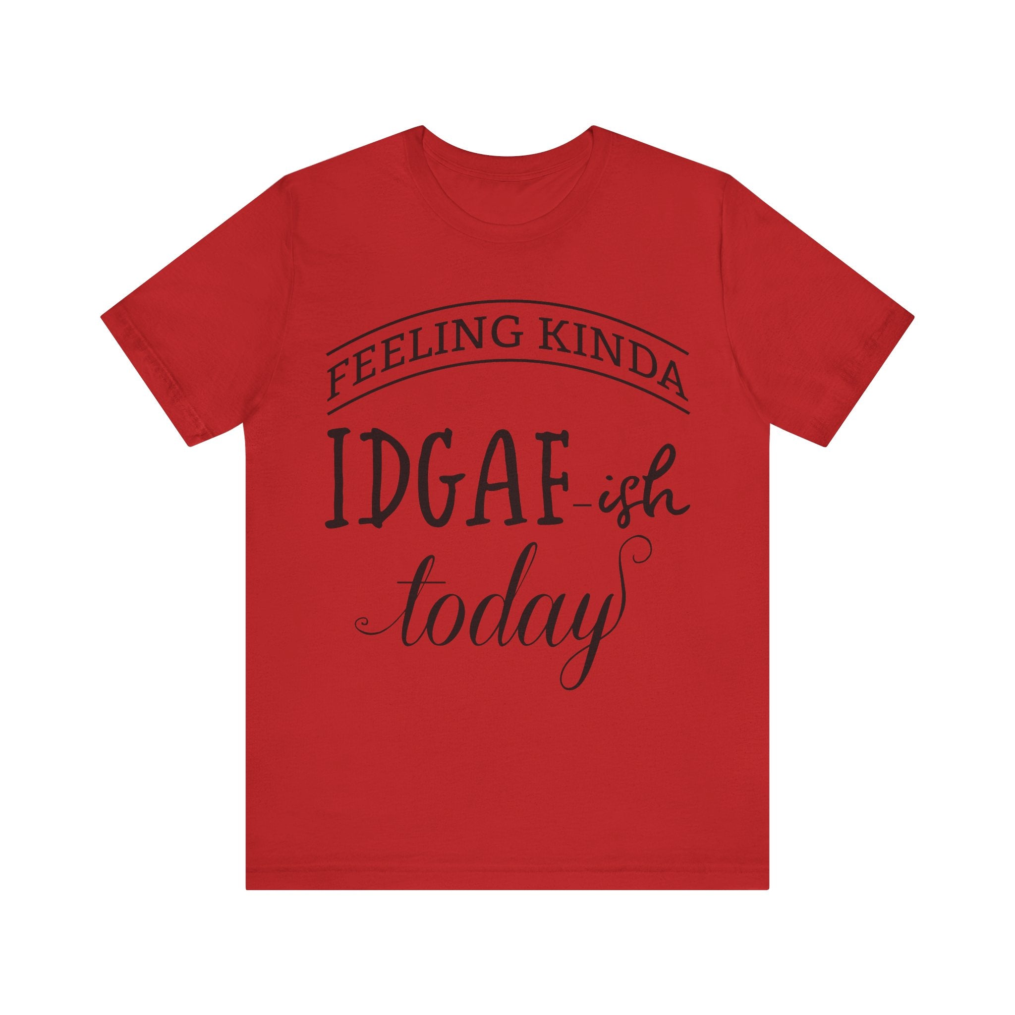 Feeling Kinda IDGAish - Graphic Tee