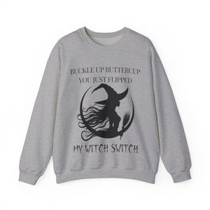 Buckle Up Buttercup, You Just Flipped My Witch Switch - Sweatshirt