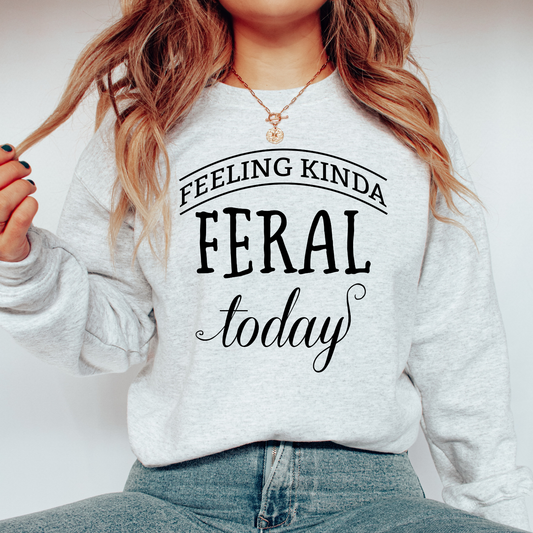 Feeling Kinda Feral Today Sweatshirt