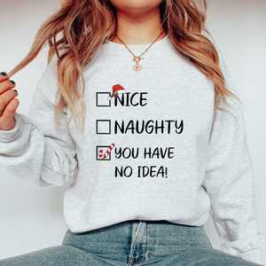 Nice Naught You Have No Idea - Graphic Sweatshirt