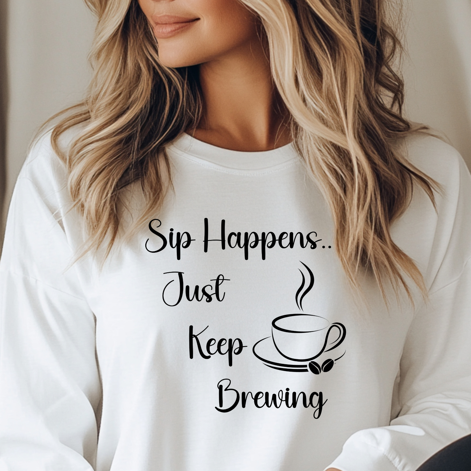 Sip Happens Just Keep Brewing - Long Sleeve Graphic Tee