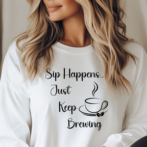 Sip Happens Just Keep Brewing - Long Sleeve Graphic Tee