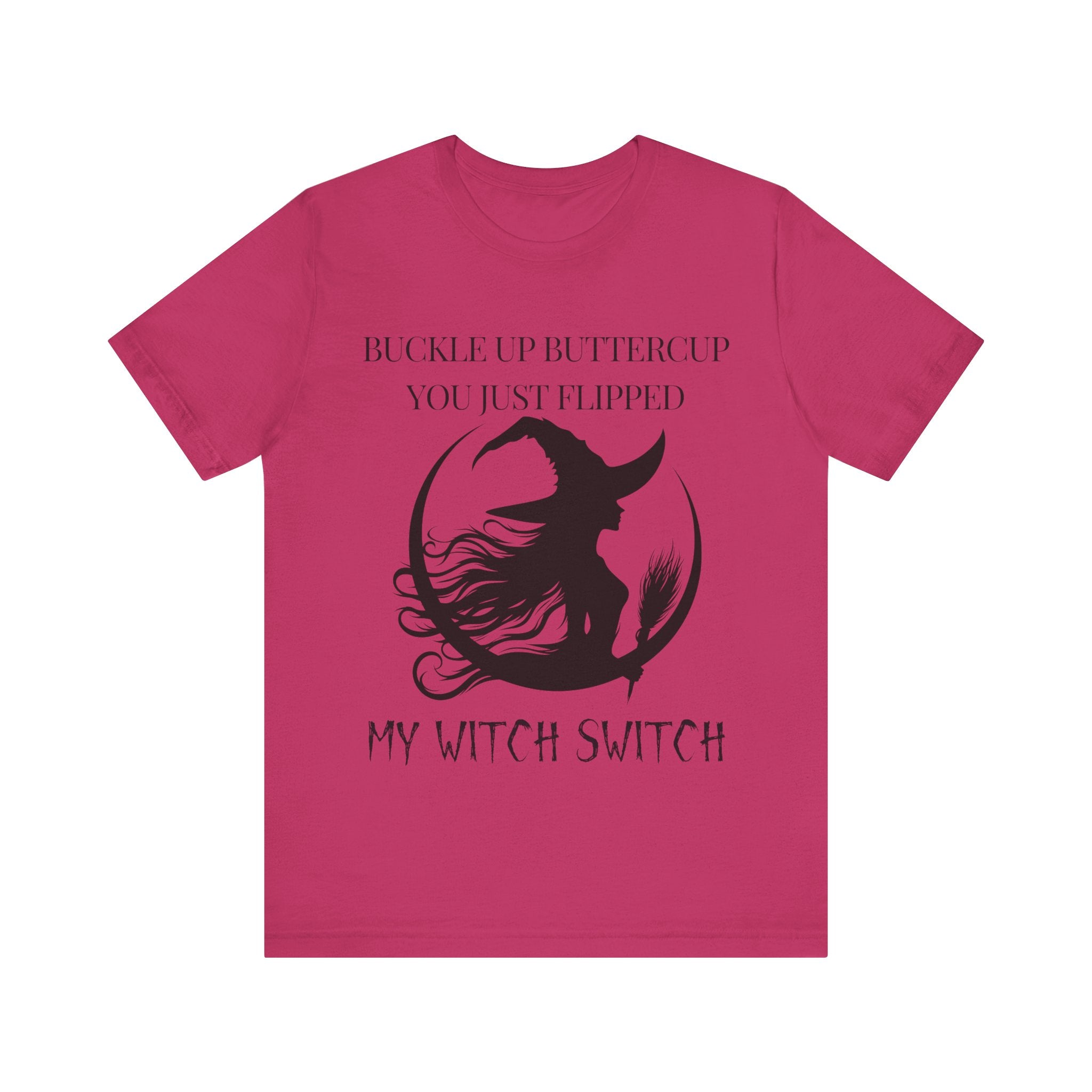 Buckle Up Buttercup, You Just Flipped My Witch Switch - Graphic Tee