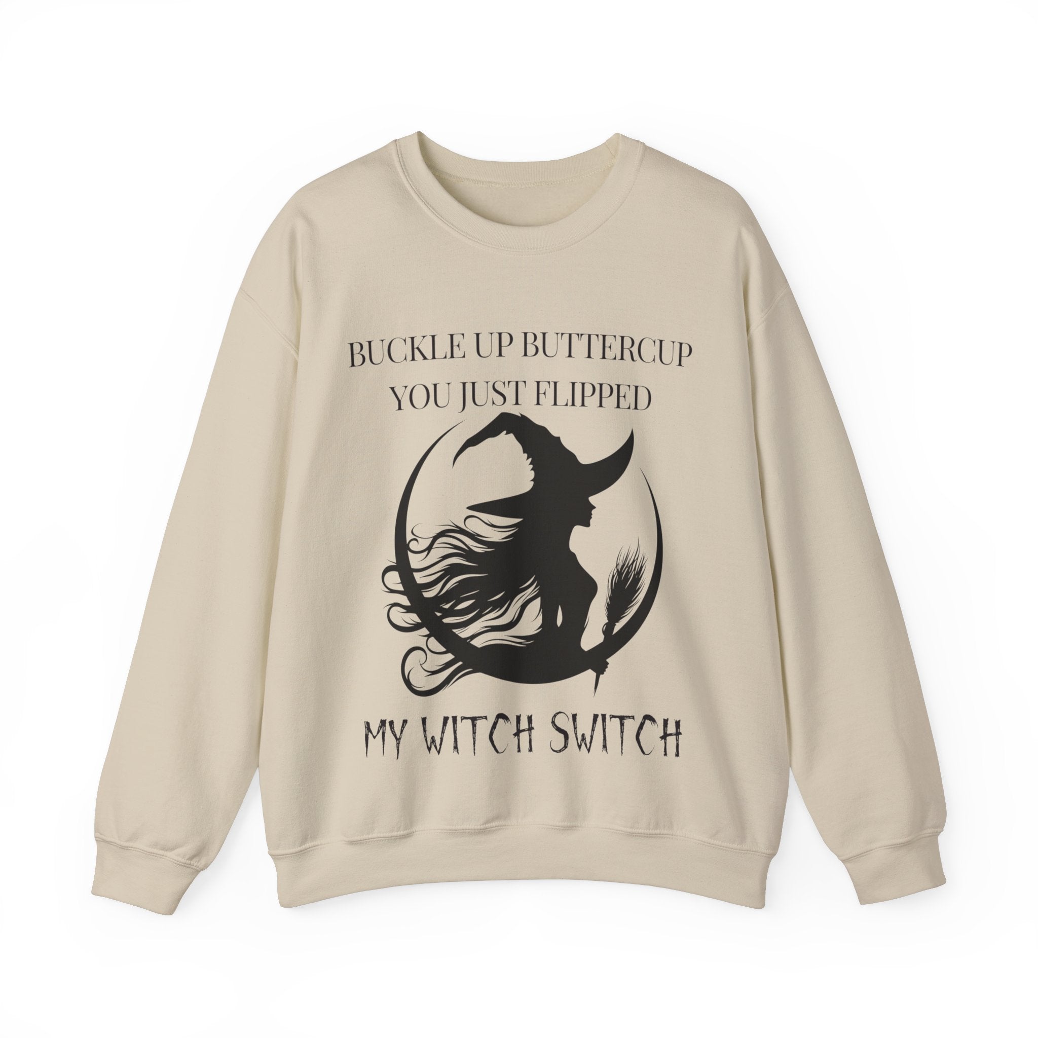 Buckle Up Buttercup, You Just Flipped My Witch Switch - Sweatshirt