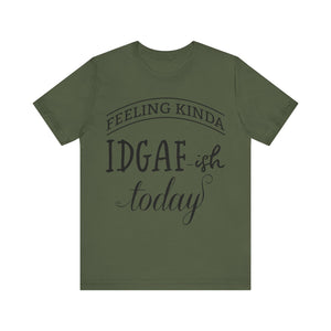 Feeling Kinda IDGAish - Graphic Tee