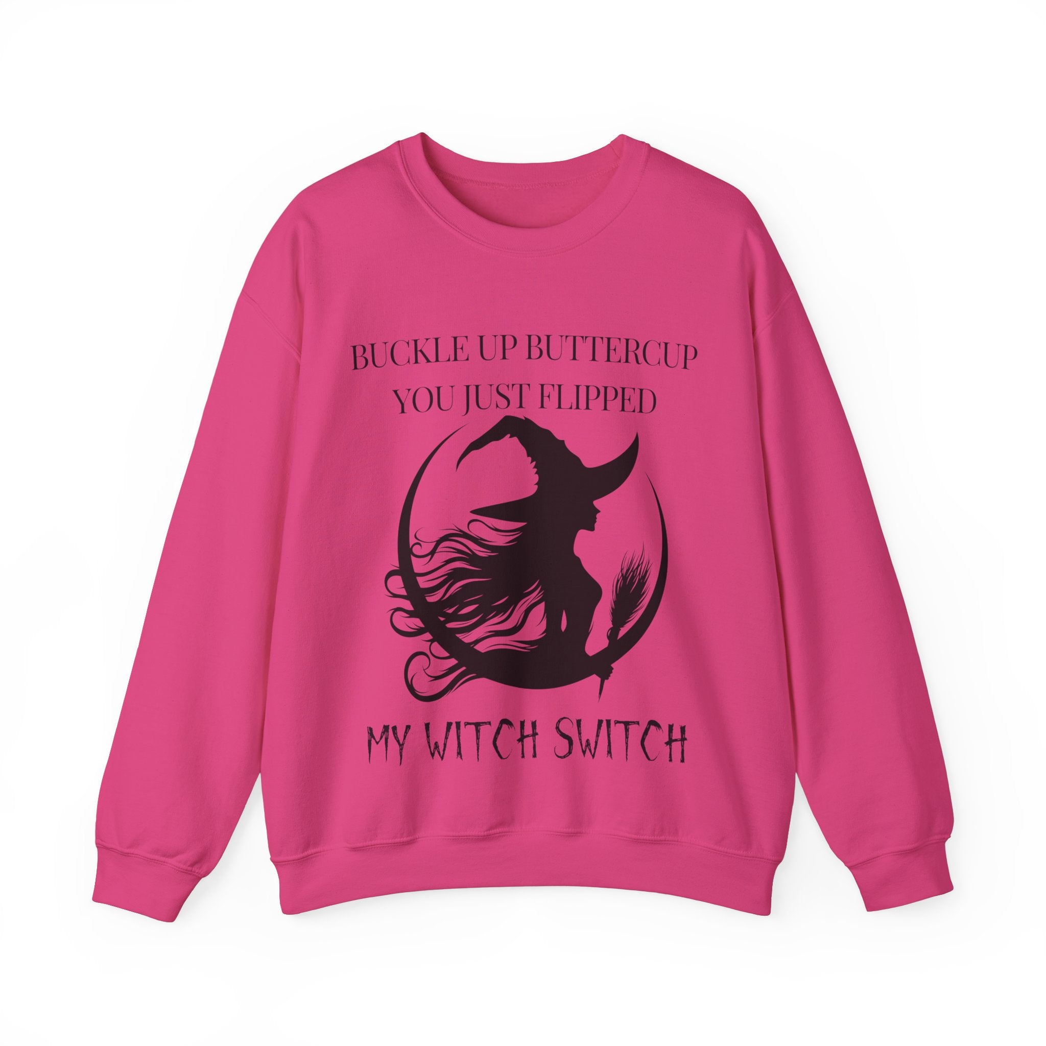 Buckle Up Buttercup, You Just Flipped My Witch Switch - Sweatshirt