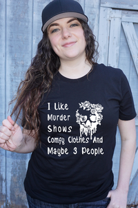 I Like Murder Shows Comfy Clothes and Maybe 3 People Graphic Tee