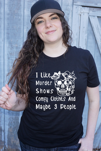 I Like Murder Shows Comfy Clothes and Maybe 3 People Graphic Tee -  Style 4