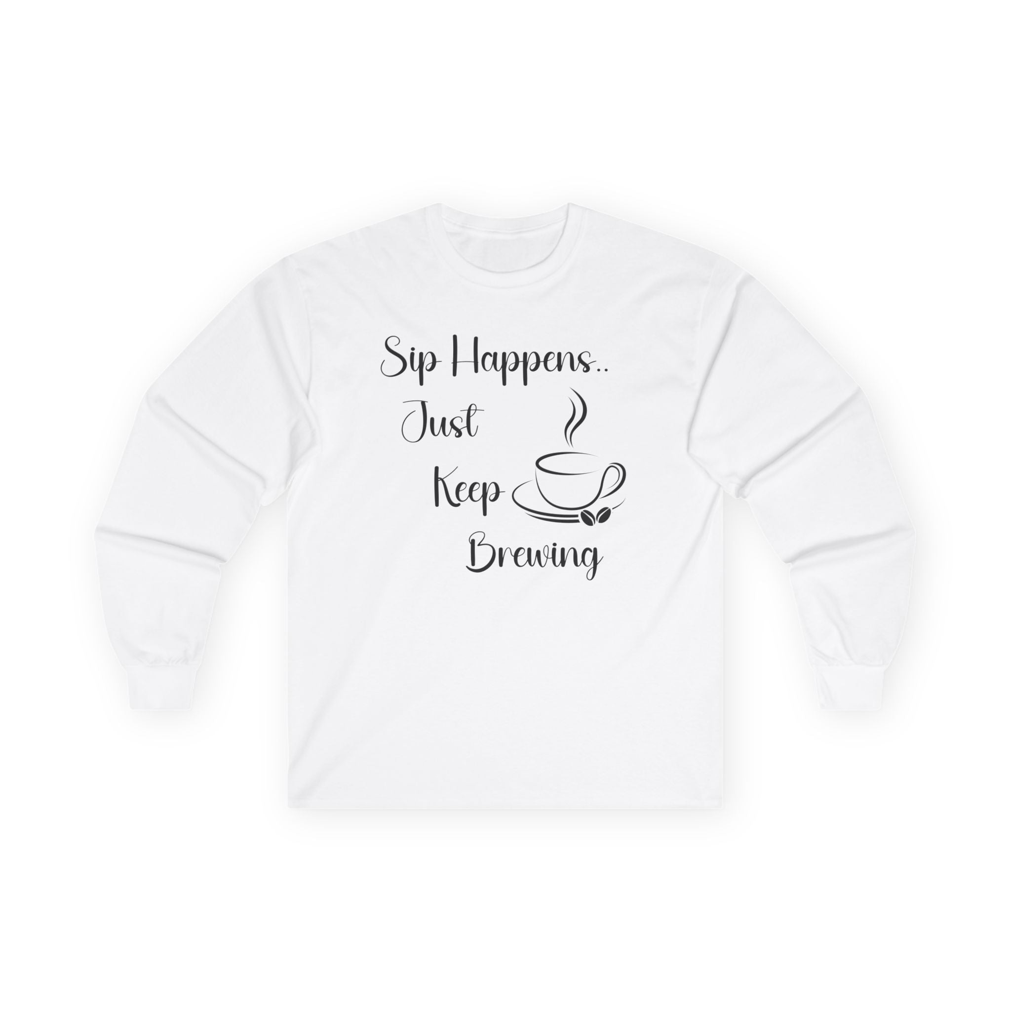 Sip Happens Just Keep Brewing - Long Sleeve Graphic Tee
