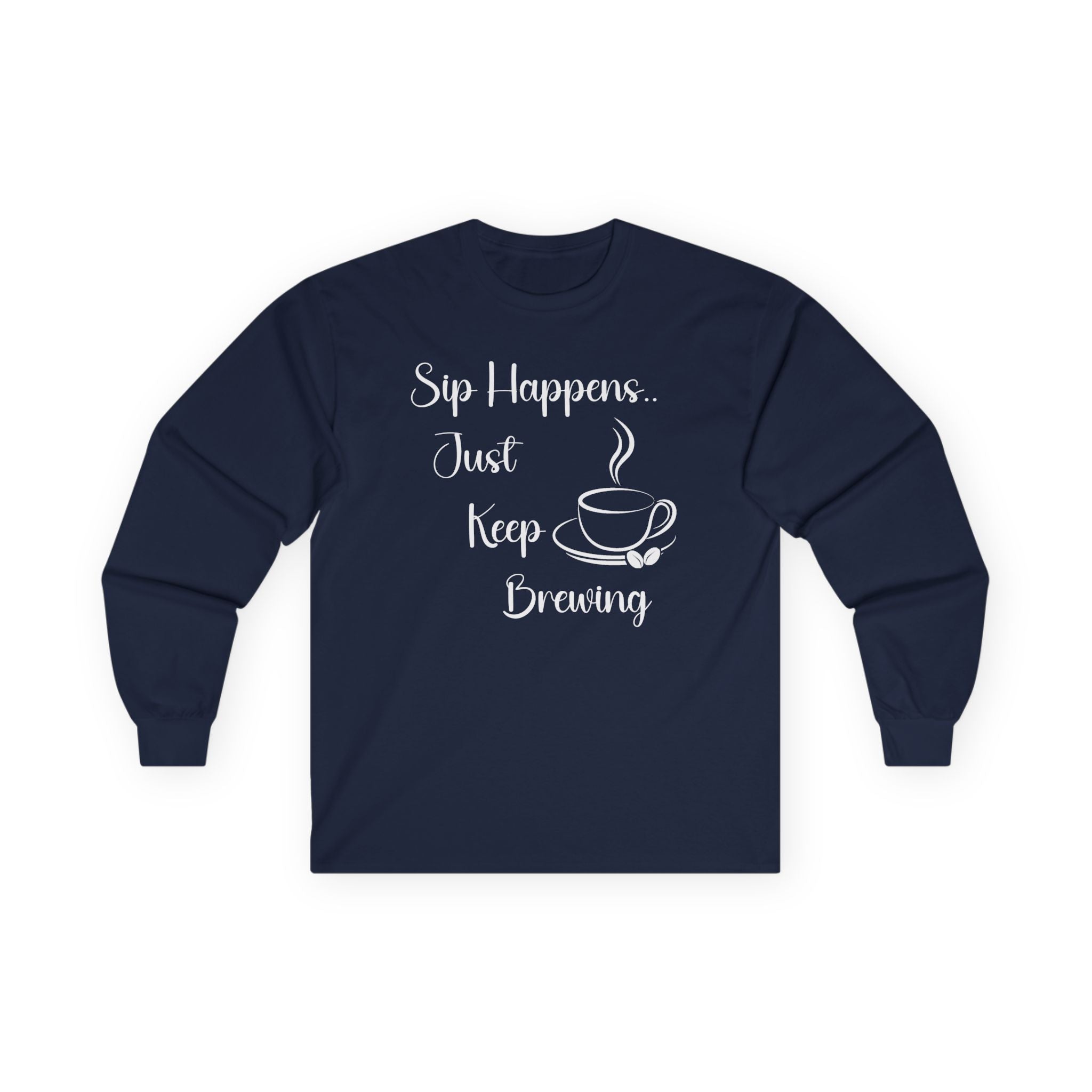 Sip Happens Just Keep Brewing - Long Sleeve Graphic Tee