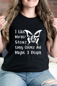 I Like Murder Shows Comfy Clothes and Maybe 3 People Graphic Tee