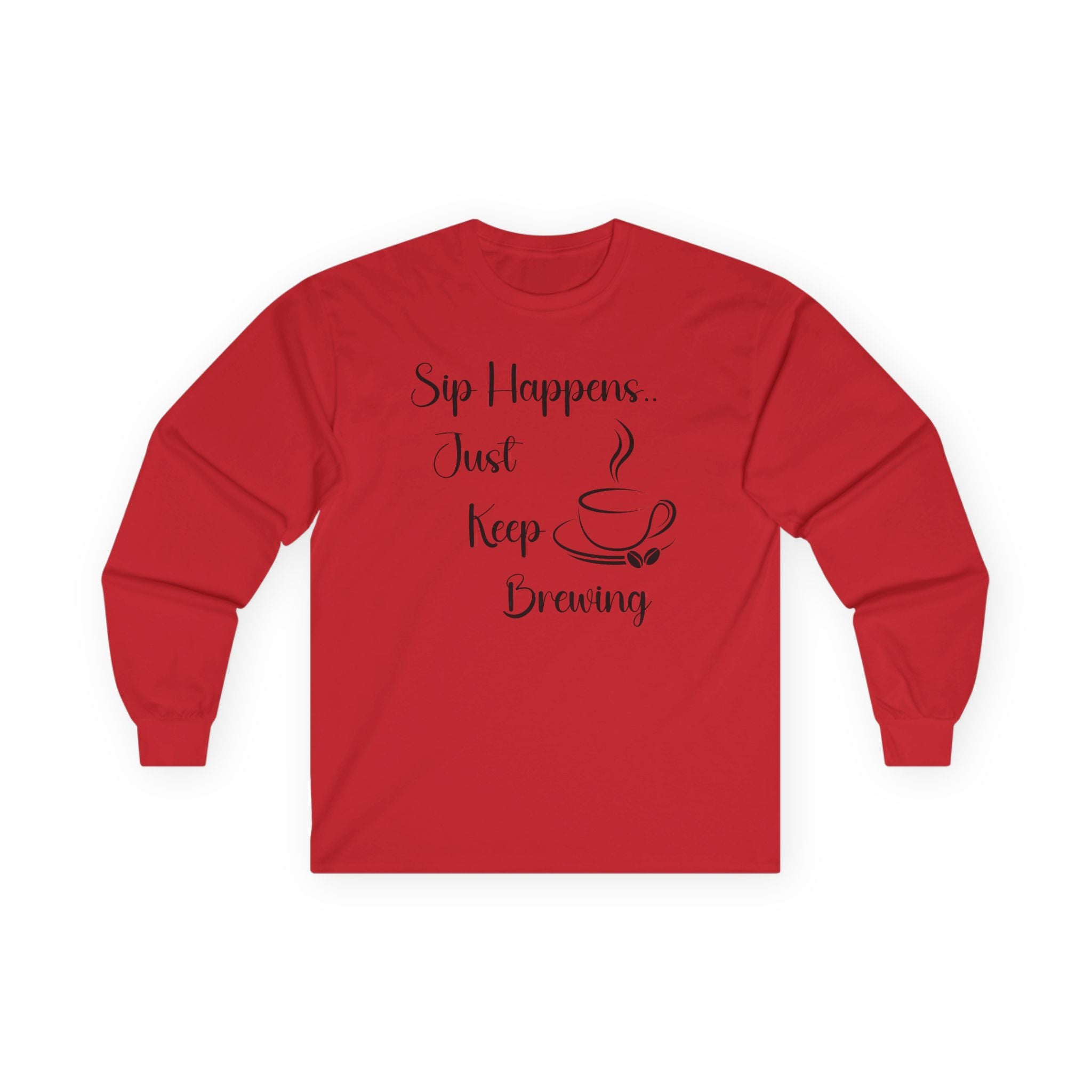 Sip Happens Just Keep Brewing - Long Sleeve Graphic Tee