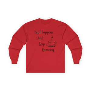 Sip Happens Just Keep Brewing - Long Sleeve Graphic Tee