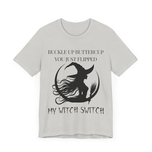 Buckle Up Buttercup, You Just Flipped My Witch Switch - Graphic Tee