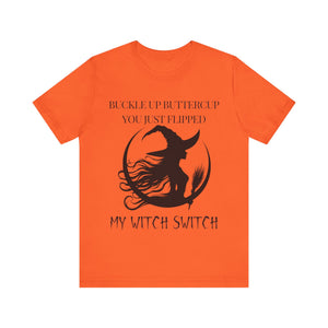 Buckle Up Buttercup, You Just Flipped My Witch Switch - Graphic Tee