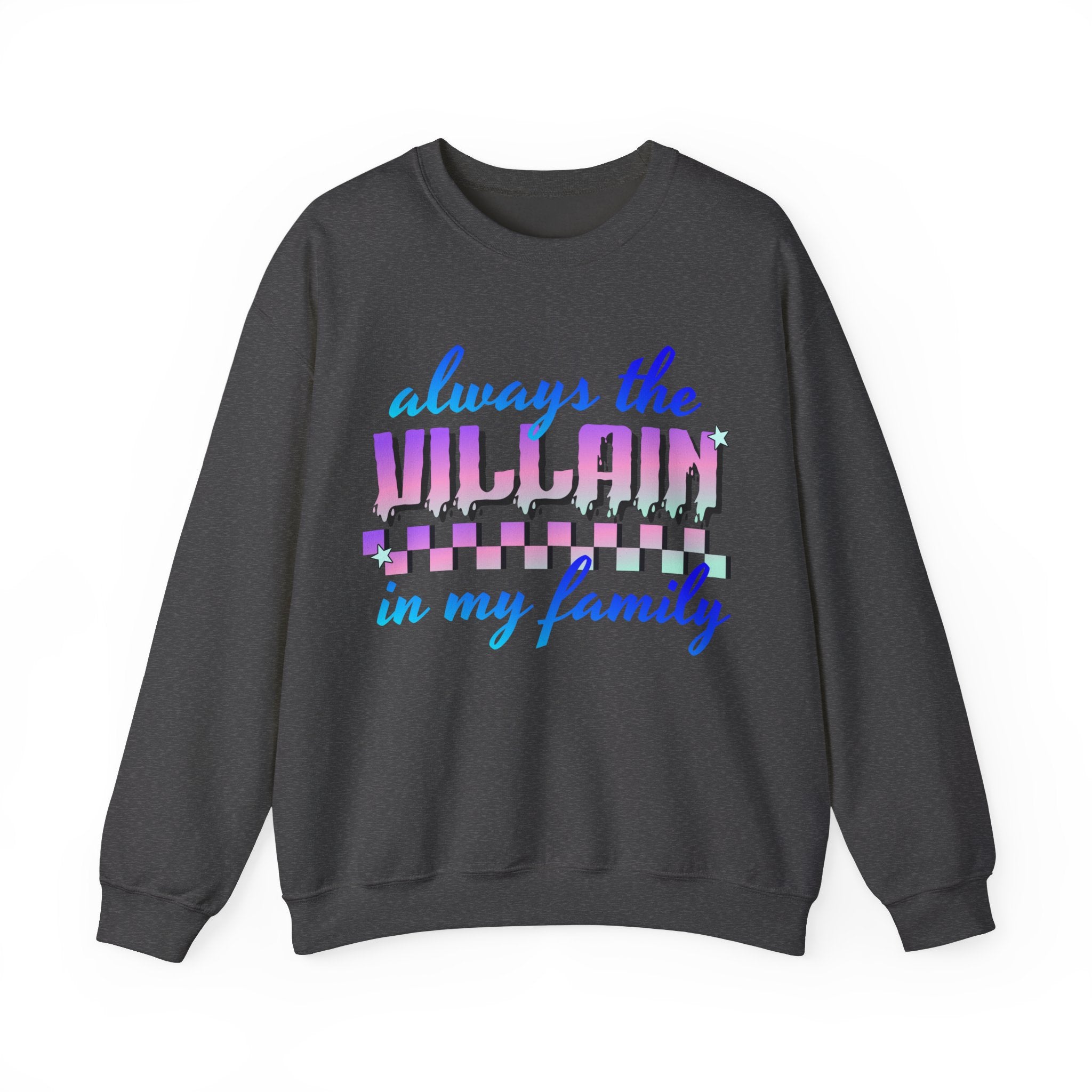 Always The Villain In My Family - Graphic Sweatshirt