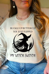 Buckle Up Buttercup, You Just Flipped My Witch Switch - Sweatshirt