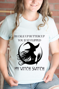 Buckle Up Buttercup, You Just Flipped My Witch Switch - Graphic Tee