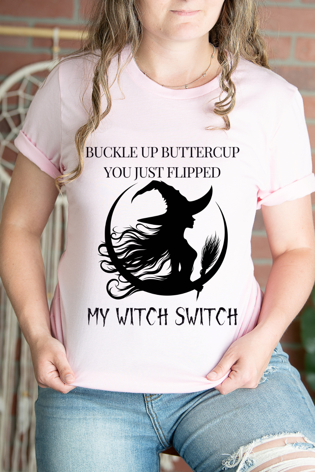 Buckle Up Buttercup, You Just Flipped My Witch Switch - Graphic Tee